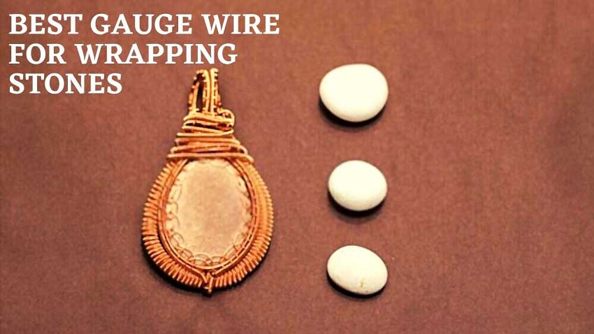 Best Gauge Wire for Wrapping Stones